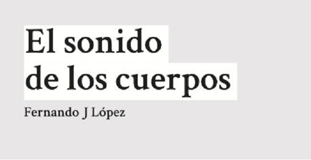 Fernando J. López presenta El sonido de los cuerpos